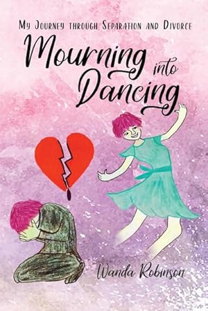 Bild des Verkufers fr Mourning Into Dancing : My Journey through Separation and Divorce zum Verkauf von Smartbuy