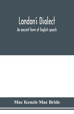 Seller image for London's dialect, an ancient form of English speech, with a note on the dialects of the North of England and the Midlands and of Scotland for sale by Smartbuy