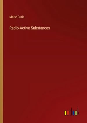 Imagen del vendedor de Radio-Active Substances a la venta por BuchWeltWeit Ludwig Meier e.K.
