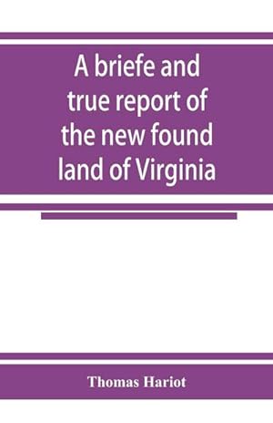 Image du vendeur pour A briefe and true report of the new found land of Virginia mis en vente par Smartbuy