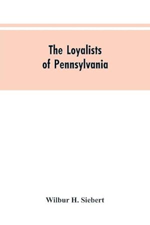 Bild des Verkufers fr The Loyalists of Pennsylvania zum Verkauf von Smartbuy