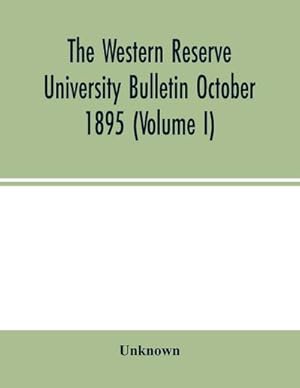Bild des Verkufers fr The Western Reserve University Bulletin October 1895 (Volume I) zum Verkauf von Smartbuy