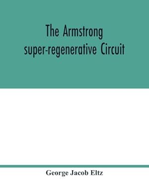 Imagen del vendedor de The Armstrong super-regenerative circuit a la venta por Smartbuy