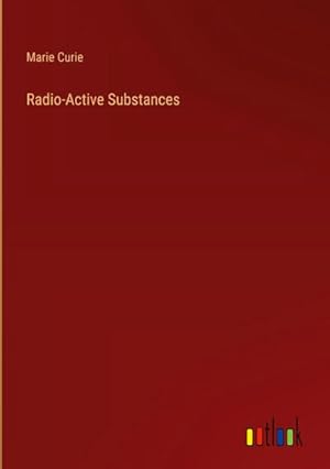 Imagen del vendedor de Radio-Active Substances a la venta por BuchWeltWeit Ludwig Meier e.K.