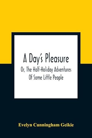 Immagine del venditore per A Day'S Pleasure; Or, The Half-Holiday Adventures Of Some Little People venduto da Smartbuy