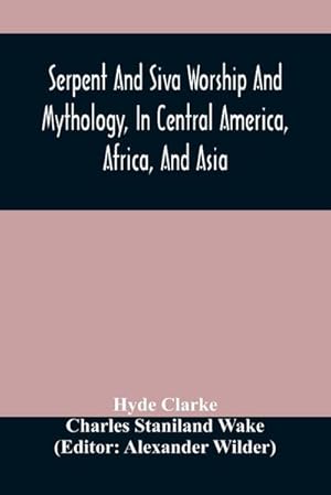 Immagine del venditore per Serpent And Siva Worship And Mythology, In Central America, Africa, And Asia. And The Origin Of Serpent Worship. Two Treatises venduto da Smartbuy