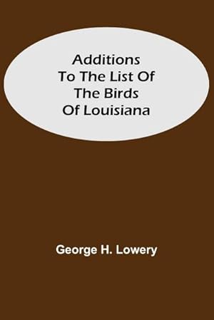 Imagen del vendedor de Additions to the List of the Birds of Louisiana a la venta por Smartbuy