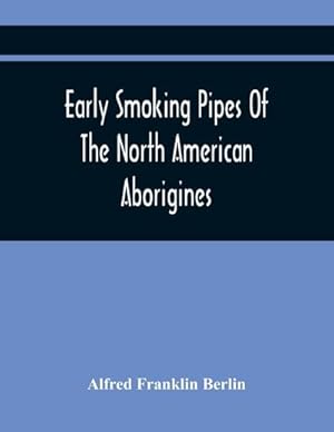 Seller image for Early Smoking Pipes Of The North American Aborigines for sale by Smartbuy