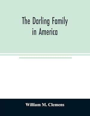 Seller image for The Darling family in America : being an account of the founders and first colonial families, an official list of the heads of families of the name Darling, resident in the United States in 1790, and a bibliography for sale by Smartbuy