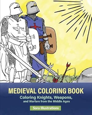 Imagen del vendedor de Medieval Coloring Book : Coloring Knights, Weapons, and Warfare from the Middle Ages a la venta por Smartbuy