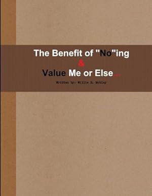 Bild des Verkufers fr Benefit of "No"ing & Value Me or Else zum Verkauf von Smartbuy