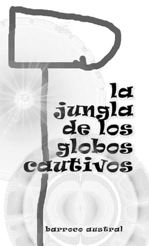 Seller image for LA JUNGLA DE LOS GLOBOS CAUTIVOS for sale by Smartbuy