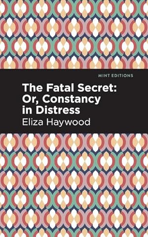 Seller image for The Fatal Secret : Or, Constancy in Distress for sale by Smartbuy