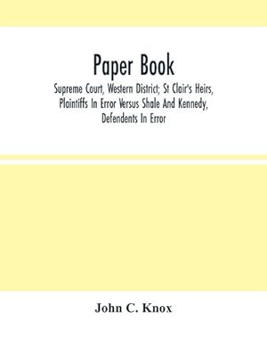 Seller image for Paper Book : Supreme Court, Western District; St Clair'S Heirs, Plaintiffs In Error Versus Shale And Kennedy, Defendants In Error for sale by Smartbuy