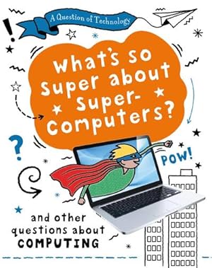 Seller image for A Question of Technology: What's So Super about Supercomputers? : And other questions about computers for sale by Smartbuy