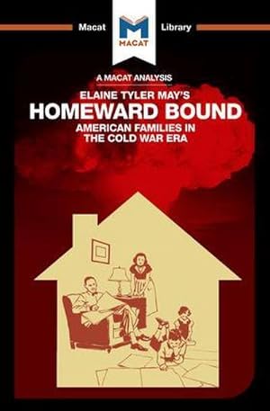 Bild des Verkufers fr An Analysis of Elaine Tyler May's Homeward Bound : American Families in the Cold War Era zum Verkauf von Smartbuy