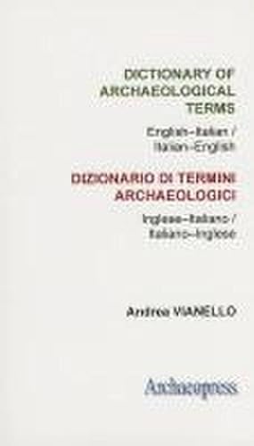 Bild des Verkufers fr Dictionary of Archaeological Terms: English-Italian/ Italian-English : English-Italian / Italian-English zum Verkauf von Smartbuy