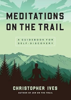 Bild des Verkufers fr Meditations on the Trails : A Guidebook for Self-Discovery zum Verkauf von Smartbuy
