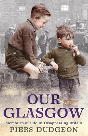 Imagen del vendedor de Our Glasgow : Memories of Life in Disappearing Britain a la venta por Smartbuy