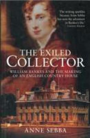 Immagine del venditore per The Exiled Collector : William Bankes and the Making of an English Country House venduto da Smartbuy