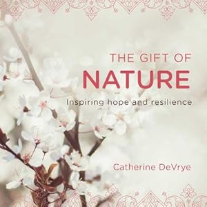 Seller image for The Gift of Nature : Inspiring Hope and Resilience for sale by Smartbuy
