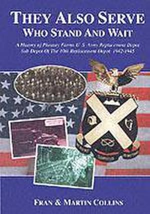 Seller image for They Also Serve Who Stand and Wait : A History of Pheasey Farms U.S. Army Replacement Depot, Sub Depot of the 10th Replacement Depot. 1942/1945 for sale by Smartbuy