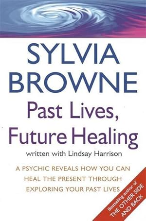 Bild des Verkufers fr Past Lives, Future Healing : A psychic reveals how you can heal the present through exploring your past lives zum Verkauf von Smartbuy