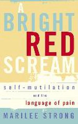 Bild des Verkufers fr A Bright Red Scream : Self-mutilation and the language of pain zum Verkauf von Smartbuy