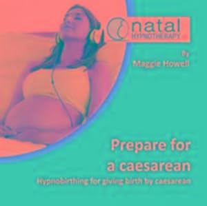 Bild des Verkufers fr Prepare for a Caesarean : Hypnobirthing for Giving Birth by Caesarean zum Verkauf von Smartbuy
