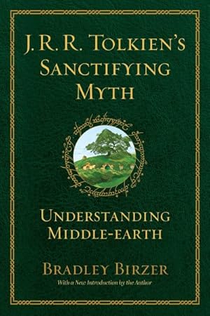 Imagen del vendedor de J.r.r. Tolkien's Sanctifying Myth : Understanding Middle Earth a la venta por GreatBookPrices