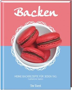 Seller image for Backen Meine Backrezepte fr jeden Tag : Meine Backrezepte fr jeden Tag for sale by AHA-BUCH