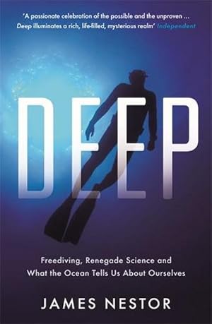 Imagen del vendedor de Deep: Freediving, Renegade Science and What the Ocean Tells Us About Ourselves : Freediving, Renegade Science and What the Ocean Tells Us About Ourselves a la venta por AHA-BUCH