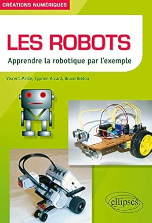 Bild des Verkufers fr Les Robots Apprendre la Robotique par l'Exemple zum Verkauf von Dmons et Merveilles