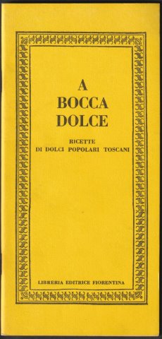 Bild des Verkufers fr A Bocca Dolce. Ricette di dolci popolari Toscani. c.2006. zum Verkauf von Janet Clarke Books ABA