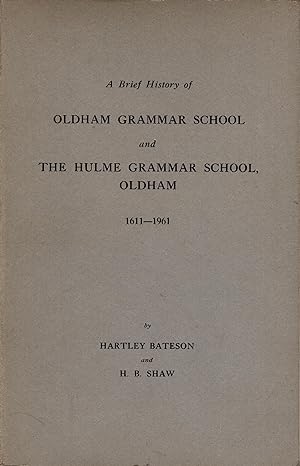 A Brief History of Oldham Grammar School and The Hulme Grammar School , Oldham 1611 - 1961