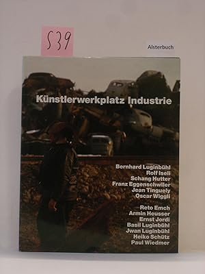 Seller image for Knstlerwerkplatz Industrie. [Hrsg.: Von Roll AG, Gerlafingen] for sale by Schuebula