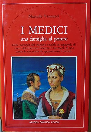 Medici, una famiglia al potere. Dalla masnada del Mercato Vecchi al Carnevale di morte dellElett...