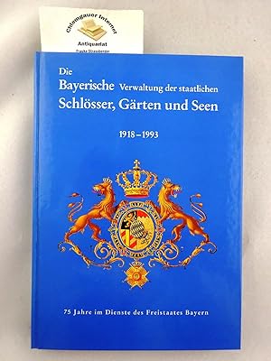 Die Bayerische Verwaltung der Staatlichen Schlösser, Gärten und Seen. 75 Jahre im Dienste des Fre...