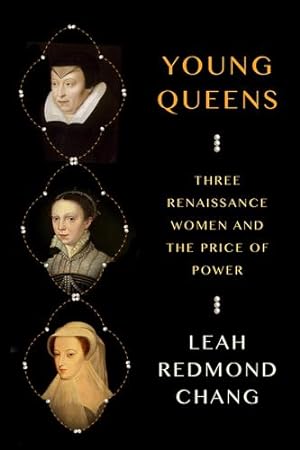 Seller image for Young Queens: Three Renaissance Women and the Price of Power by Chang, Leah Redmond [Hardcover ] for sale by booksXpress