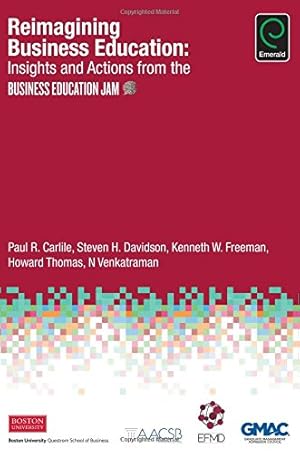 Bild des Verkufers fr Reimagining Business Education: Insights and Actions from the Business Education Jam by Paul R. Carlile, Steven H. Davidson, Kenneth W. Freeman, Howard Thomas, N. Venkatraman [Hardcover ] zum Verkauf von booksXpress