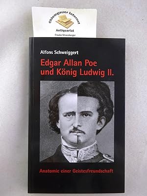 Edgar Allan Poe und König Ludwig II. : Anatomie einer Geistesfreundschaft.