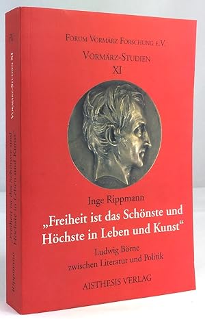 Seller image for " Freiheit ist das Schnste und Hchste in Leben und Kunst ". Ludwig Brne zwischen Literatur und Politik. for sale by Antiquariat Heiner Henke