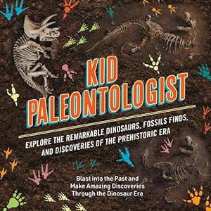 Seller image for Kid Paleontologist: ?Explore the Remarkable Dinosaurs, Fossils Finds, and Discoveries of the Prehistoric Era [Hardcover ] for sale by booksXpress