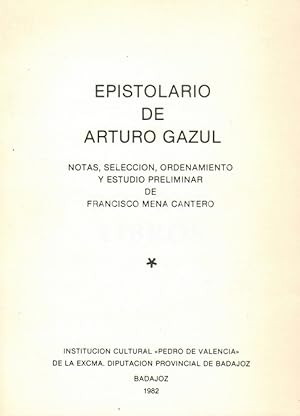 Epistolario de Arturo Gazul. Notas, selección, ordenamiento y estudio preliminar de Francisco Men...