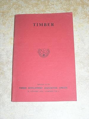 Timber: An Outline Of The Structure Properties and Utilization Of Timber