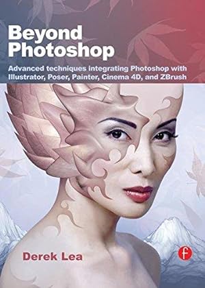 Seller image for Beyond Photoshop: Advanced techniques integrating Photoshop with Illustrator, Poser, Painter, Cinema 4D and ZBrush for sale by WeBuyBooks