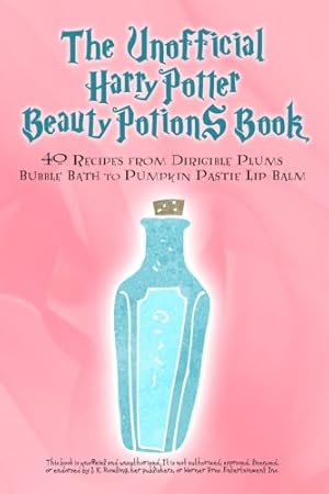 Immagine del venditore per The Unofficial Harry Potter Beauty Potions Book: 40 Recipes from Dirigible Plums Bubble Bath to Pumpkin Pastie Lip Balm venduto da WeBuyBooks