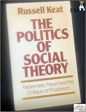 Bild des Verkufers fr The Politics of Social Theory: Habermas, Freud and the Critique of Positivism zum Verkauf von BookLovers of Bath