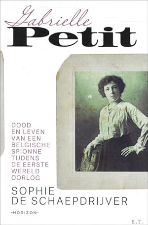 Seller image for Gabrielle Petit / Dood en leven van een Belgische spionne tijdens de Eerste Wereldoorlog for sale by BOOKSELLER  -  ERIK TONEN  BOOKS