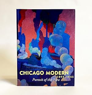 Image du vendeur pour Chicago Modern (1893 - 1945) : Pursuit of the New mis en vente par Exquisite Corpse Booksellers